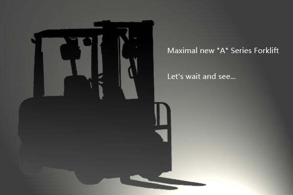 Maximal New “A” Series Forklift Designed for the driver