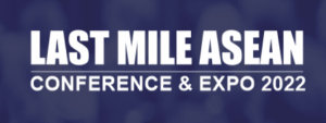 Last Mile ASEAN- Conference & Expo Last Mile ASEAN- Conference & Expo