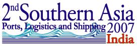 2<sup>nd</sup> Southern Asia Ports, Logistics and Shipping 2007 India Exhibition and Conference